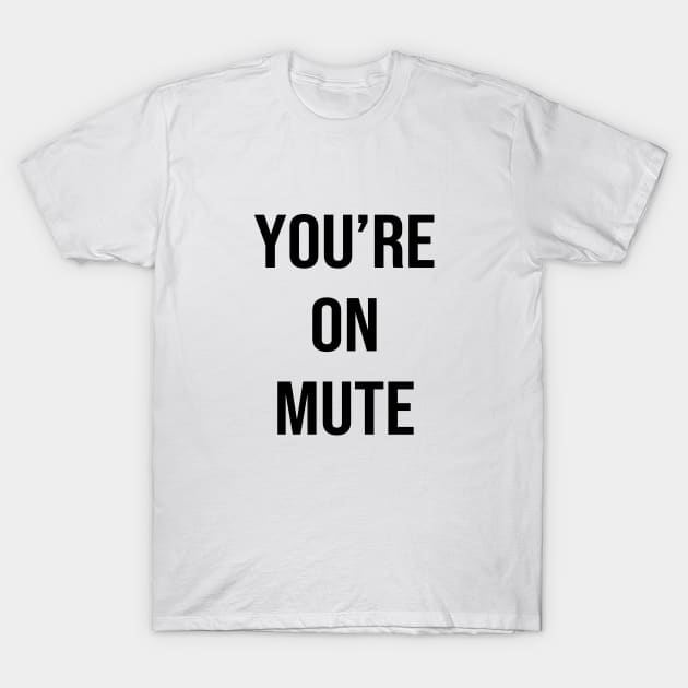 You're On Mute T-Shirt by quoteee